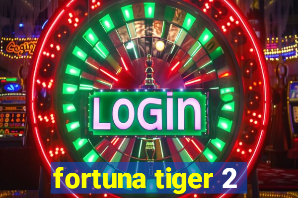 fortuna tiger 2